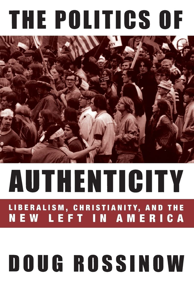 The Politics of Authenticity: Liberalism, Christianity, and the New Left in America