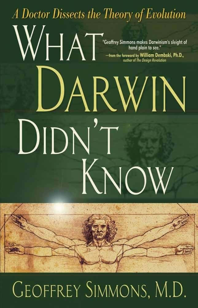 What Darwin Didn't Know: A Doctor Dissects the Theory of Evo