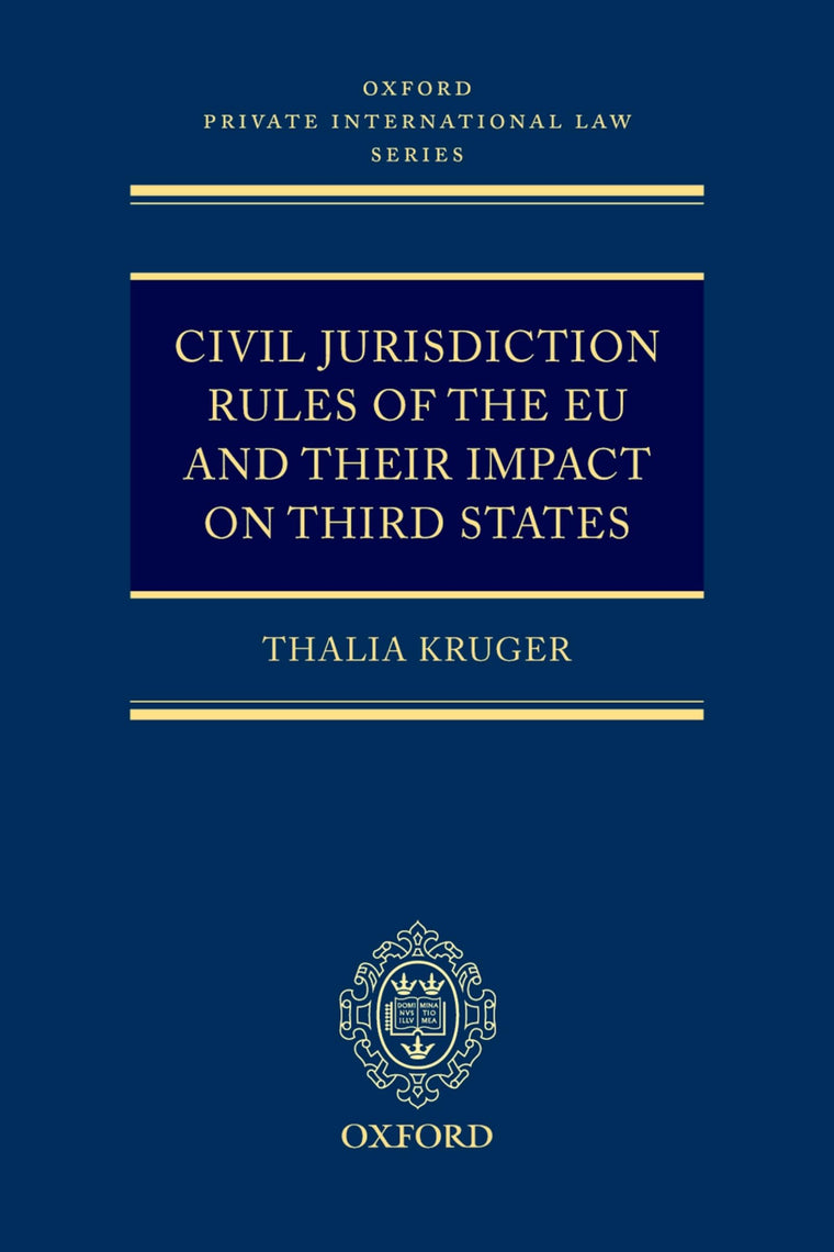 Civil Jurisdiction Rules of the EU and their Impact on Third States (Oxford Private International Law Series)