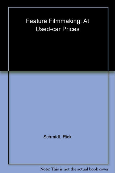 Feature Filmmaking at Used-Car Prices: Second Revised Edition