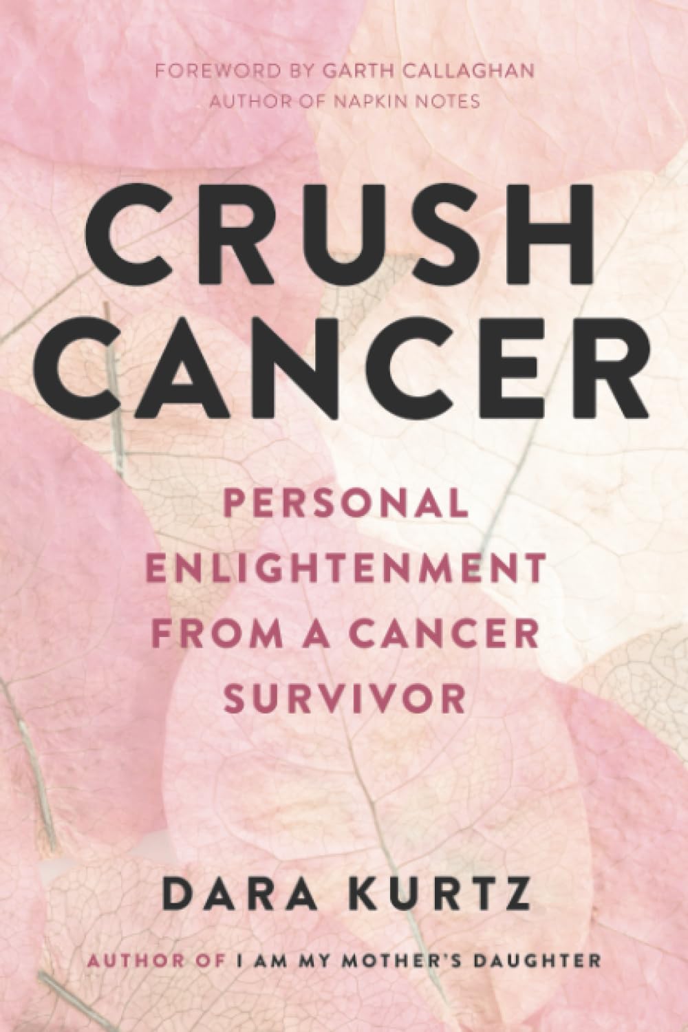 Crush Cancer: Personal Enlightenment From A Cancer Survivor