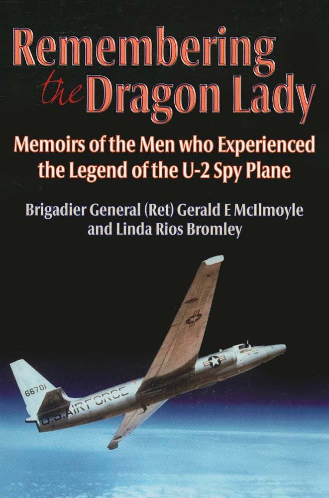 Remembering the Dragon Lady: Memoirs of the Men who Experienced the Legend of the U-2 Spy Plane