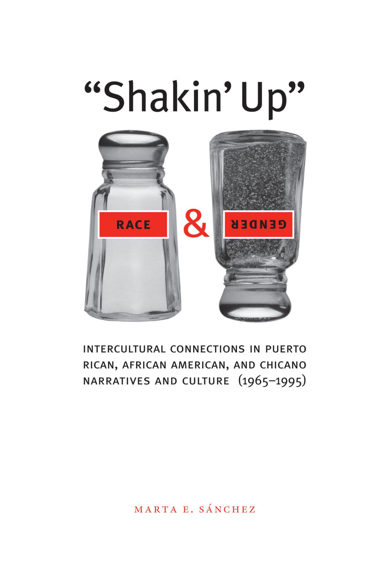 Shakin' Up Race and Gender: Intercultural Connections in Puerto Rican, African American, and Chicano Narratives and Culture (1965-1995) (Chicana Matters)