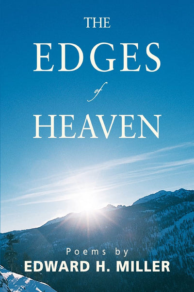 The Edges of Heaven: Poems by Ted Miller