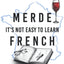 Merde, It's Not Easy to Learn French: A Story In Easy French with Translation Volume 1 (The Merde Trilogy)