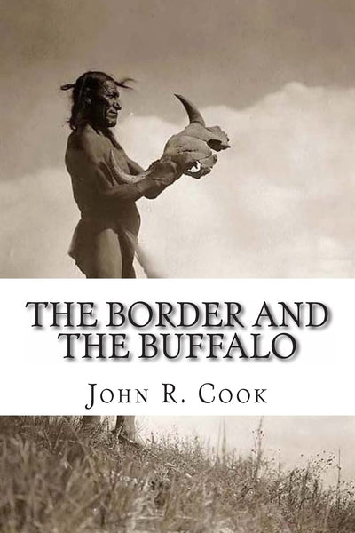 The Border and the Buffalo: An Untold Story of the Southwest Plains: The Bloody Border of Missouri and Kansas. The story of the Slaughter of the ... Wild Tribes. A Story of Mountain and Plain
