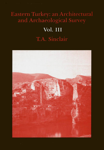 Eastern Turkey: An Architectural & Archaeological Survey, Volume III