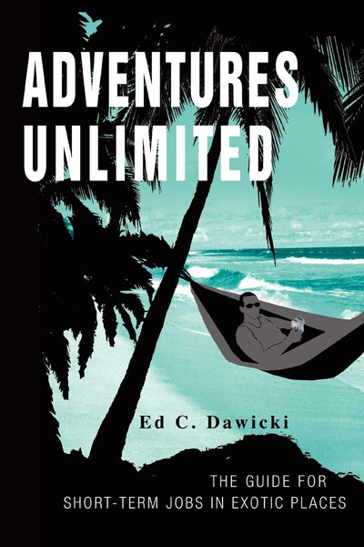 ADVENTURES UNLIMITED: THE GUIDE FOR SHORT-TERM JOBS IN EXOTIC PLACES