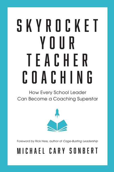 Skyrocket Your Teacher Coaching: How Every School Leader Can Become a Coaching Superstar
