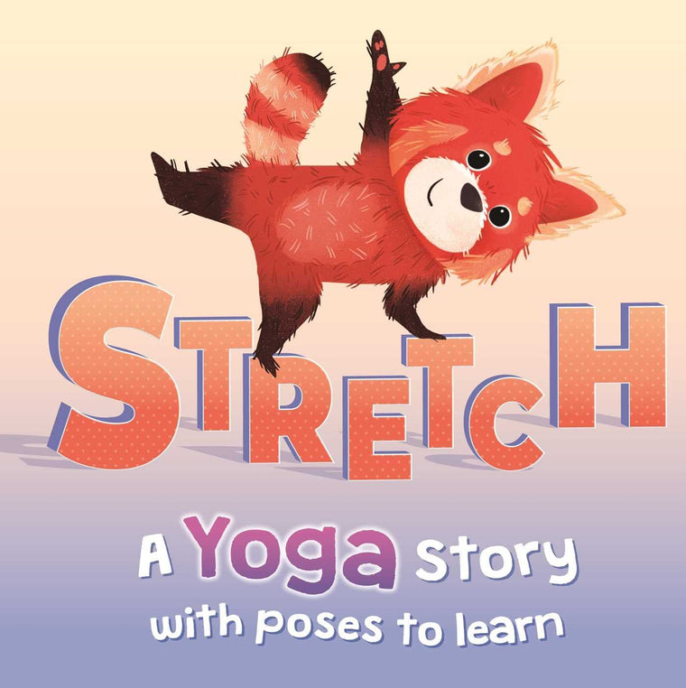 Stretch: a Yoga Story with Poses to Learn for Kids