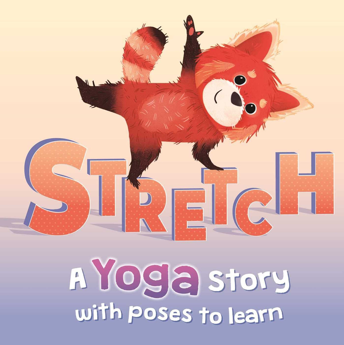 Stretch: a Yoga Story with Poses to Learn for Kids