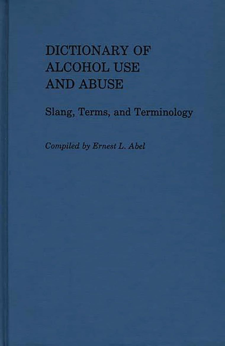 Dictionary of Alcohol Use and Abuse: Slang, Terms, and Terminology