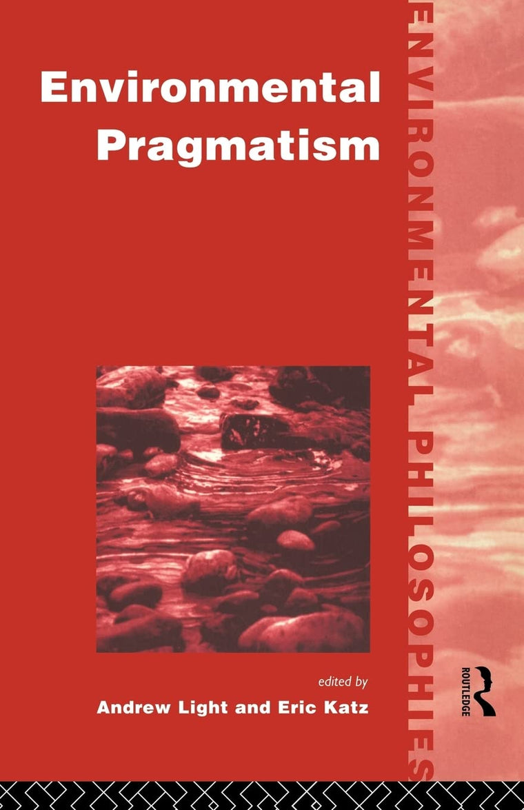 Environmental Pragmatism (Environmental Philosophies)