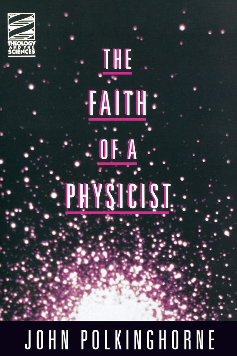 The Faith of a Physicist (Theology & the Sciences Series)