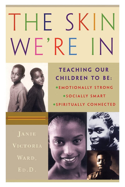The Skin We're In: Teaching Our Teens To Be Emotionally Strong, Socially Smart, and Spiritually Connected