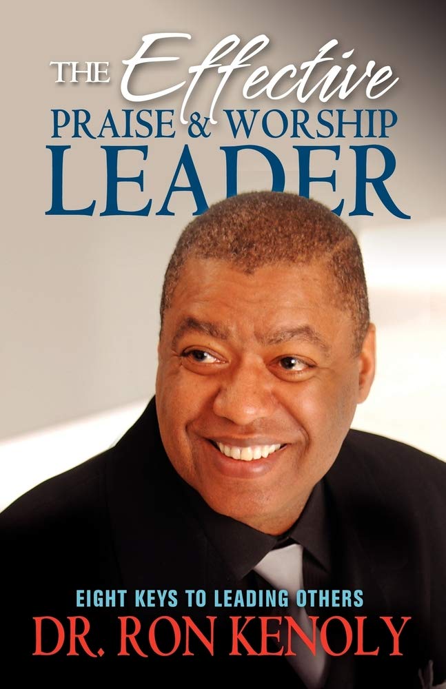 The Effective Praise & Worship Leader: Eight Keys to Leading Others