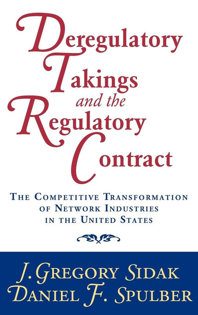Deregulatory Takings and the Regulatory Contract: The Competitive Transformation of Network Industries in the United States