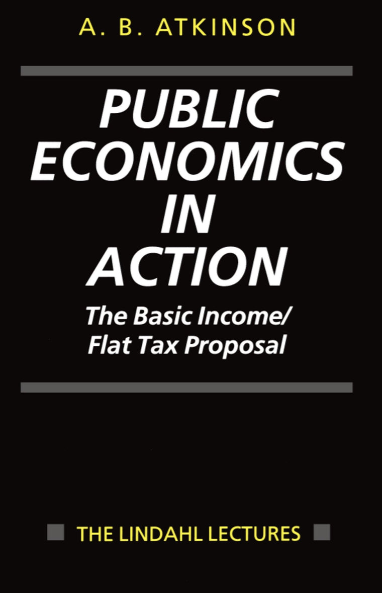 Public Economics in Action: The Basic Income/Flat Tax Proposal (The Lindahl Lectures)