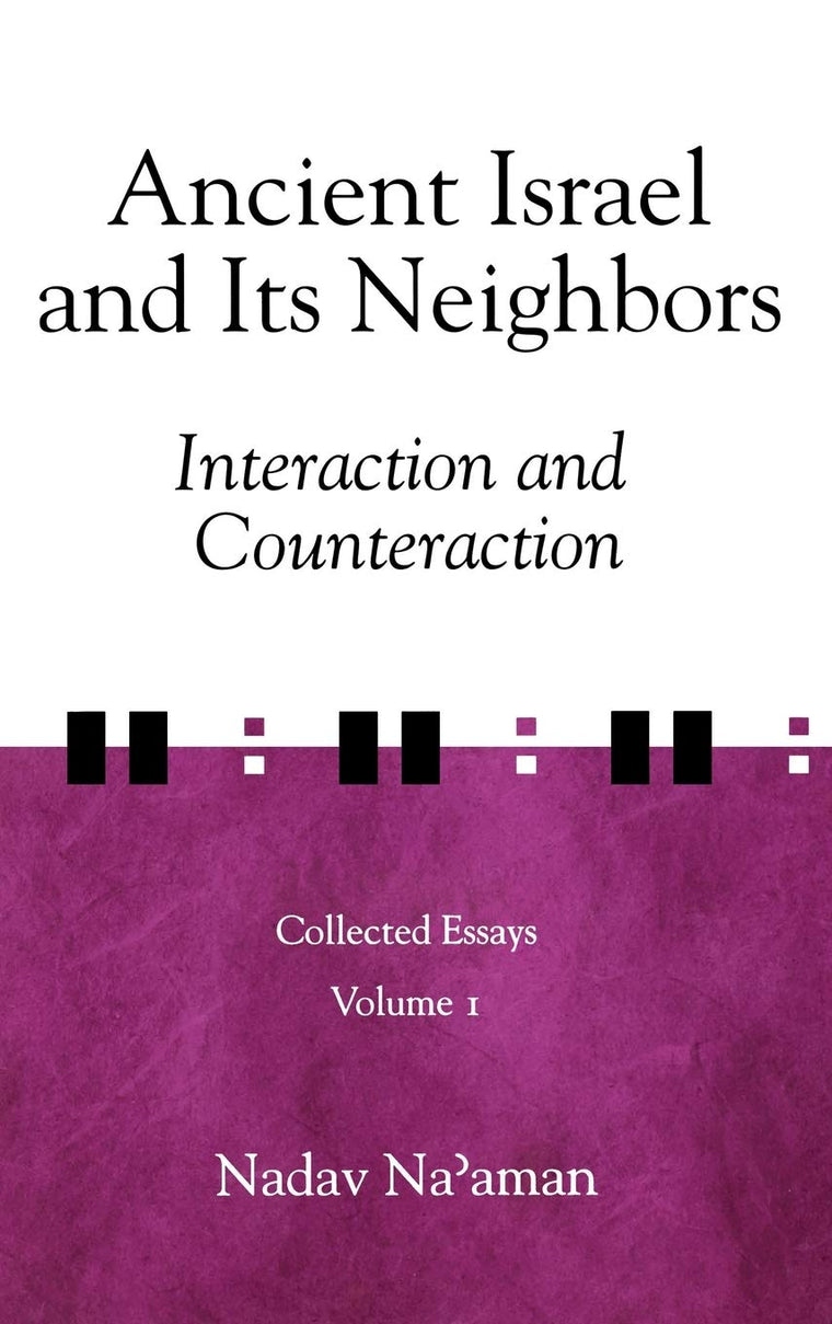 Ancient Israel and Its Neighbors: Interaction and Counteraction (Collected Essays, 1)