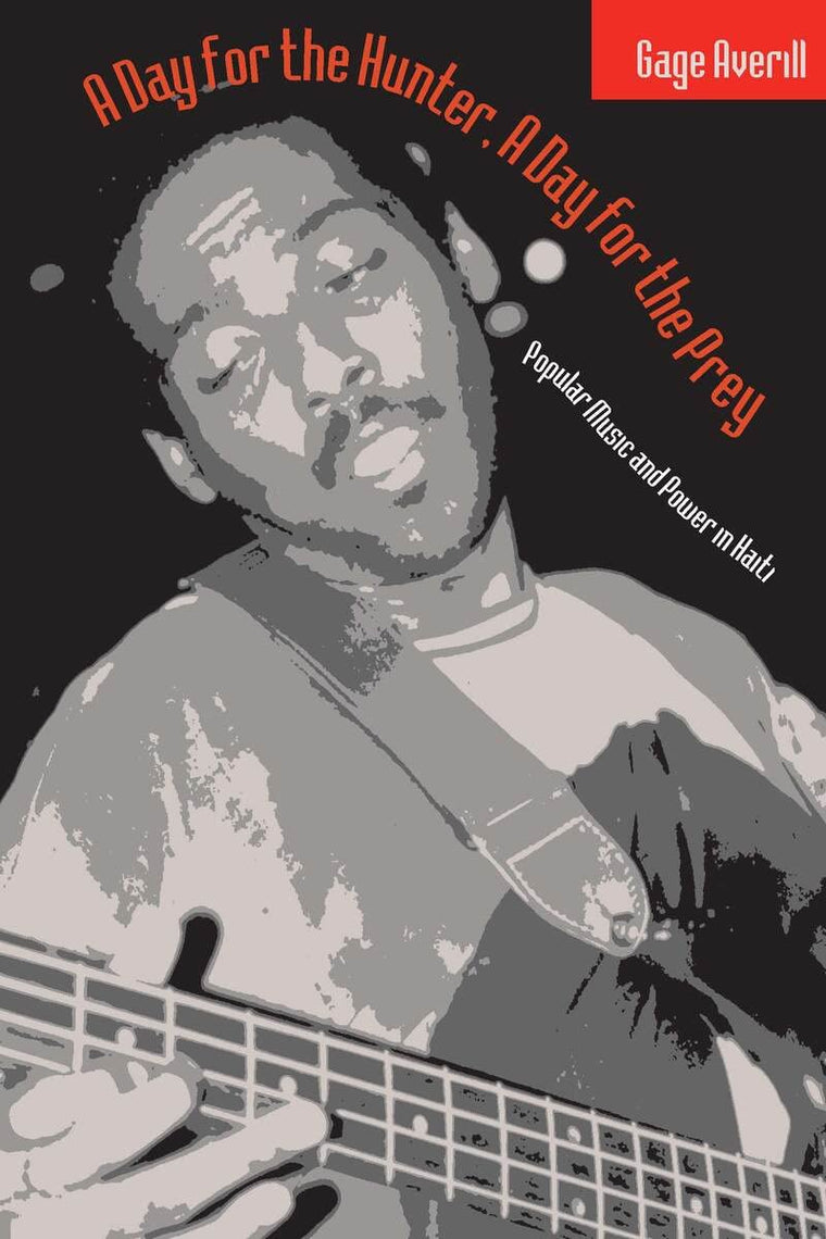 A Day for the Hunter, a Day for the Prey: Popular Music and Power in Haiti (Volume 1997) (Chicago Studies in Ethnomusicology)