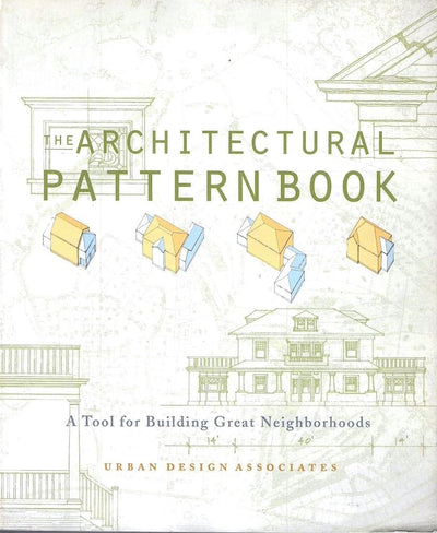 The Architectural Pattern Book: A Tool for Building Great Neighborhoods