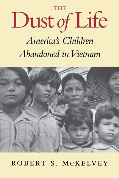 The Dust of Life: America's Children Abandoned in Vietnam