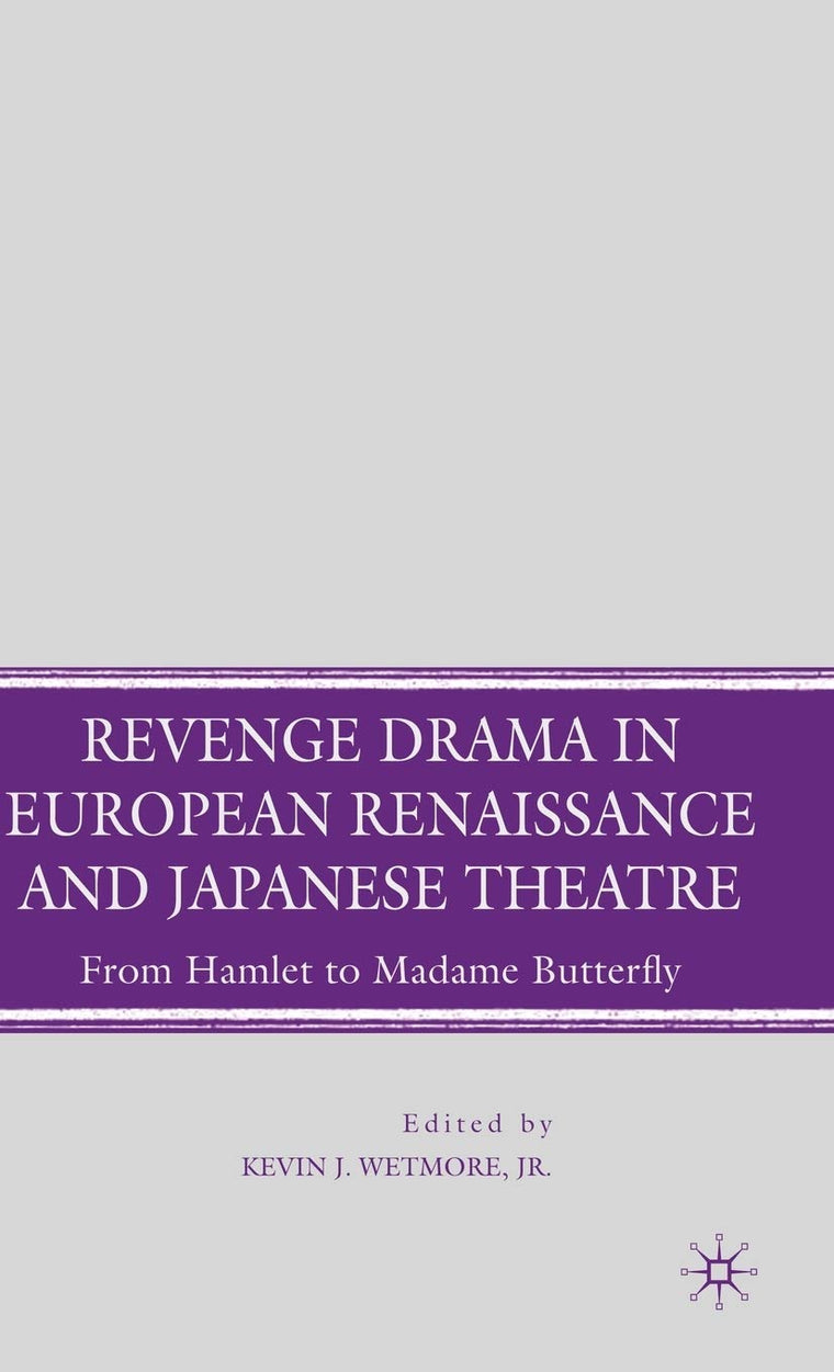 Revenge Drama in European Renaissance and Japanese Theatre: From Hamlet to Madame Butterfly