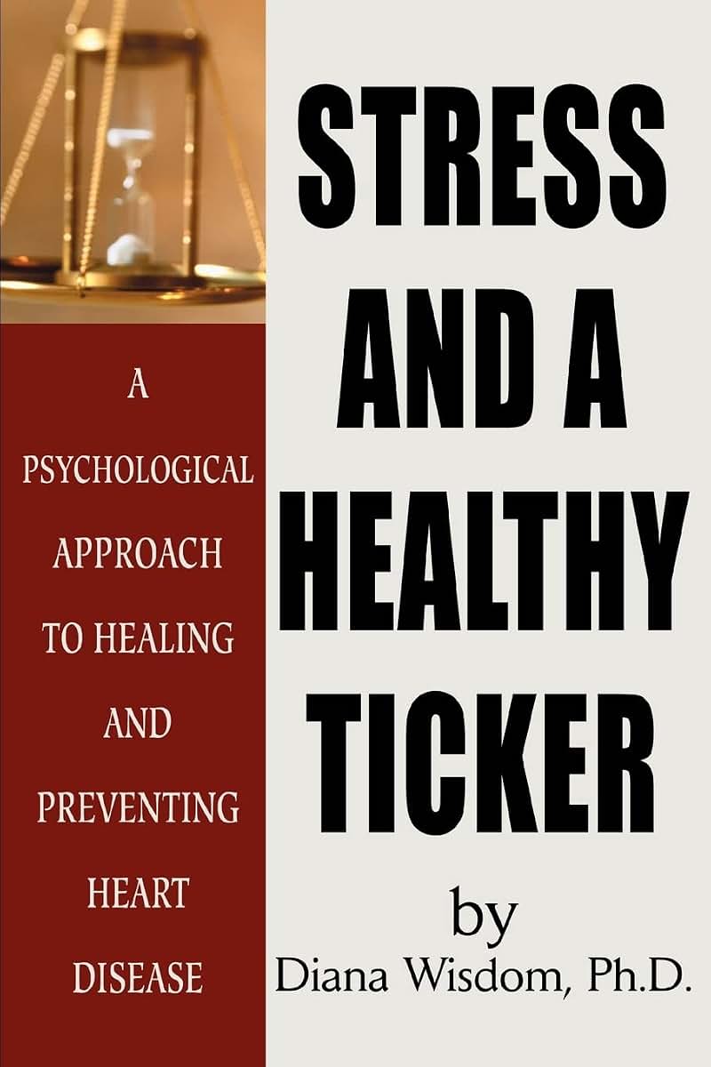 Stress and a Healthy Ticker: A Psychological Approach to Healing and Preventing Heart Disease