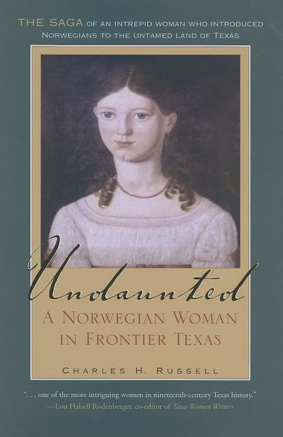 Undaunted: A Norwegian Woman in Frontier Texas (Volume 20) (Tarleton State University Southwestern Studies in the Humanities)