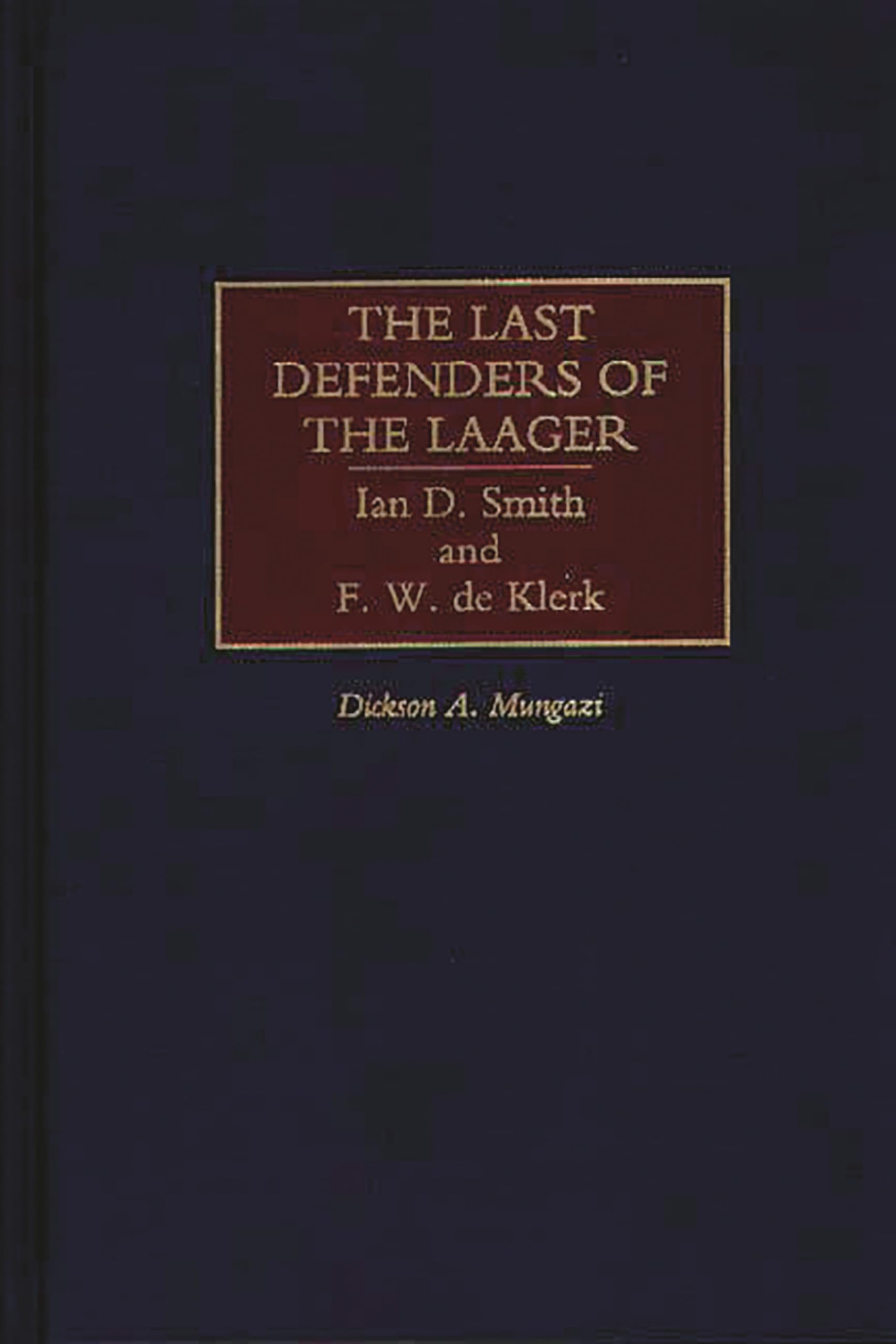 The Last Defenders of the Laager: Ian D. Smith and F. W. de Klerk