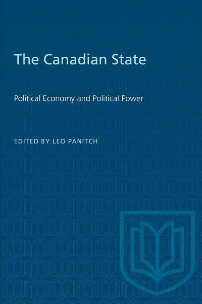 The Canadian State: Political Economy and Political Power (Heritage)