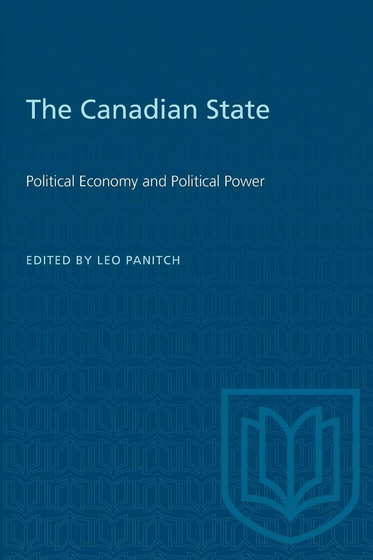 The Canadian State: Political Economy and Political Power (Heritage)