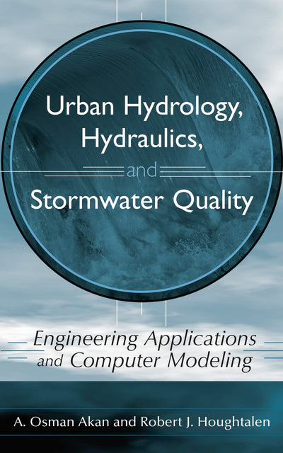 Urban Hydrology, Hydraulics, and Stormwater Quality: Engineering Applications and Computer Modeling