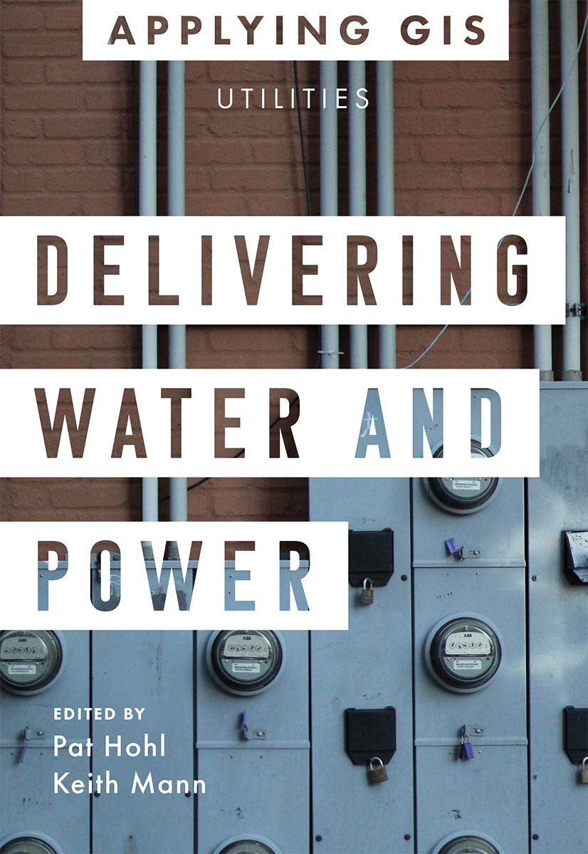 Delivering Water and Power: GIS for Utilities (Applying GIS, 1)