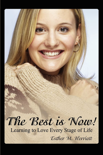 The Best is Now!: Learning to Love Every Stage of Life