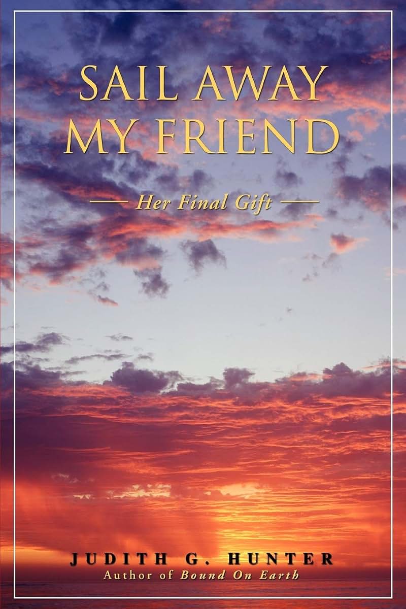 SAIL AWAY MY FRIEND: Her Final Gift