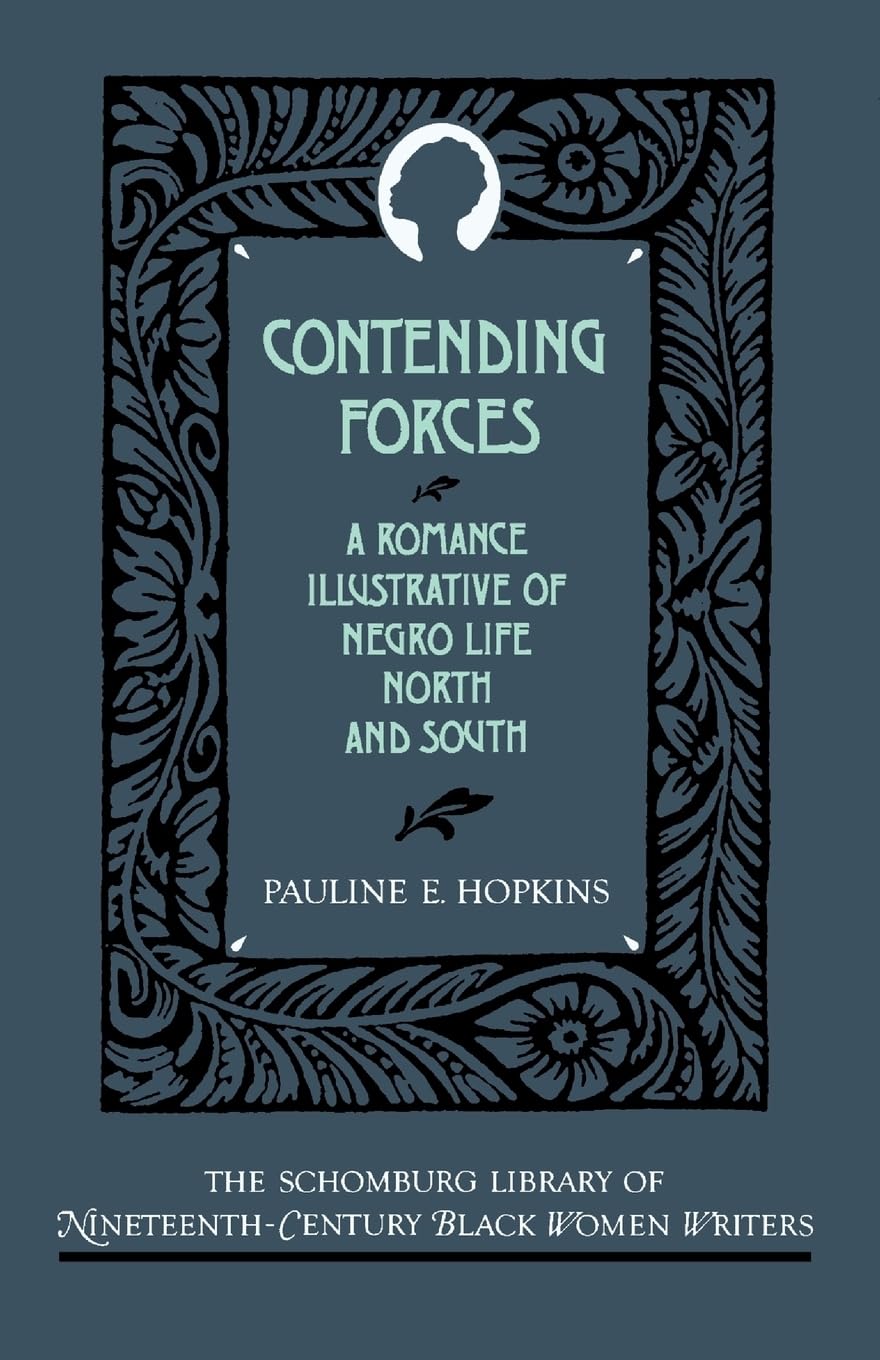 Contending Forces: A Romance Illustrative of Negro Life North and South (The ^ASchomburg Library of Nineteenth-Century Black Women Writers)