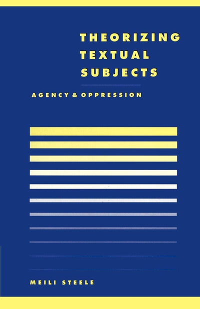 Theorising Textual Subjects: Agency and Oppression (Literature, Culture, Theory, Series Number 21)