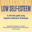 Overcoming Low Self-Esteem: A Self-Help Guide Using Cognitiv