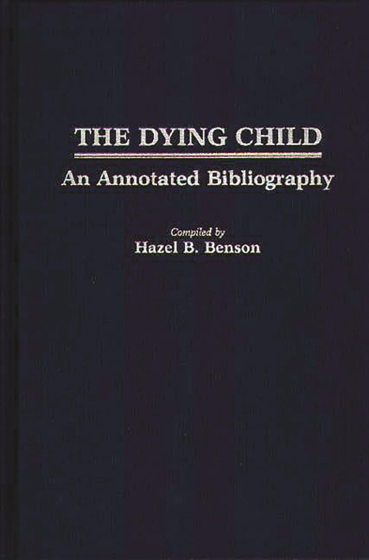 The Dying Child: An Annotated Bibliography (Contemporary Problems of Childhood)