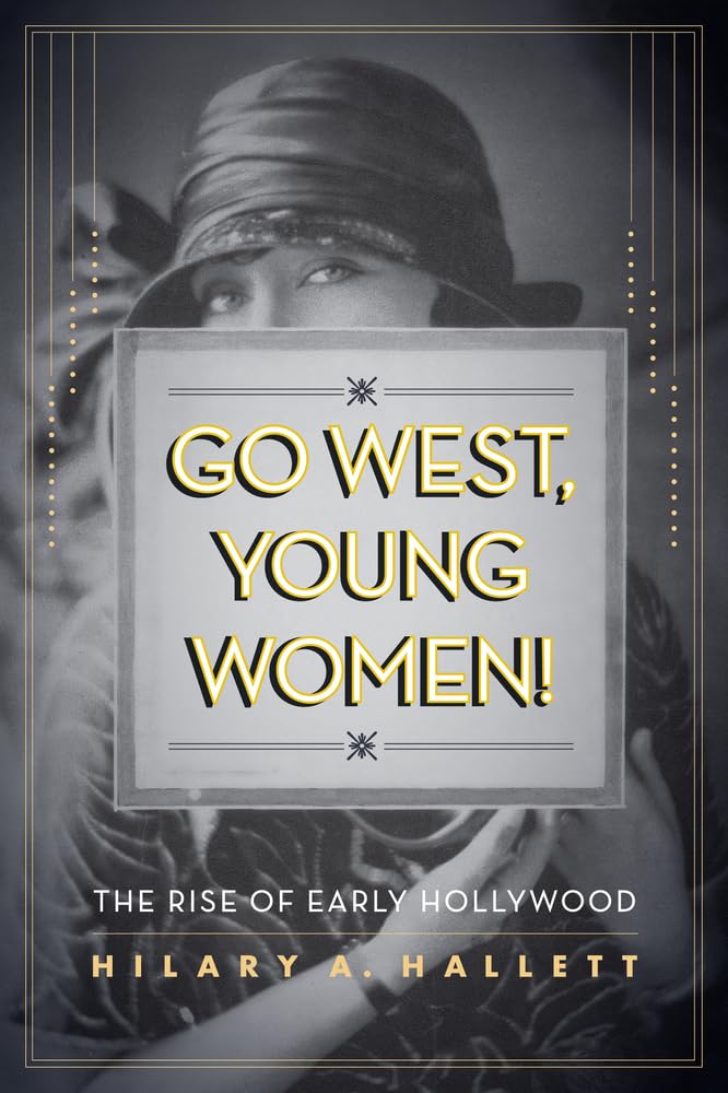 Go West, Young Women!: The Rise of Early Hollywood