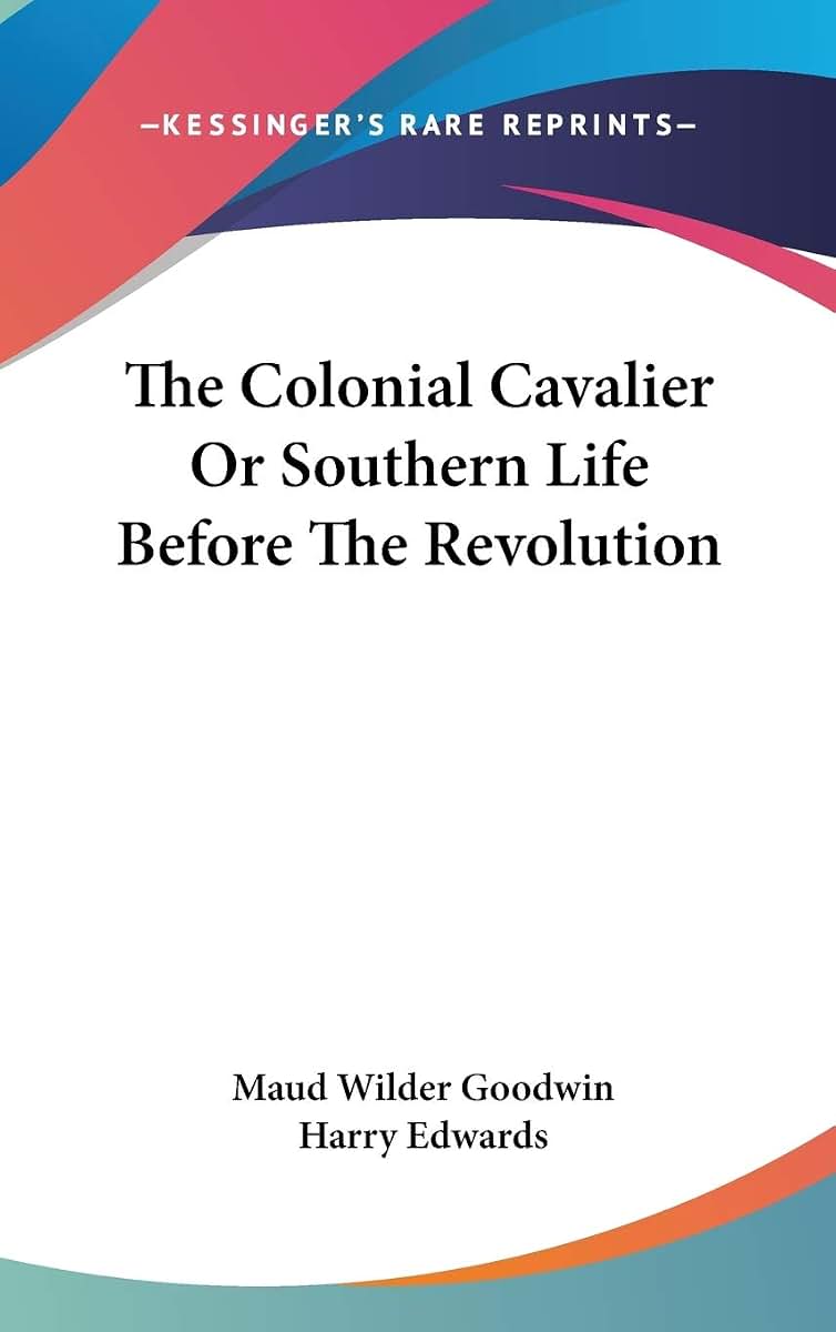 The Colonial Cavalier Or Southern Life Before The Revolution