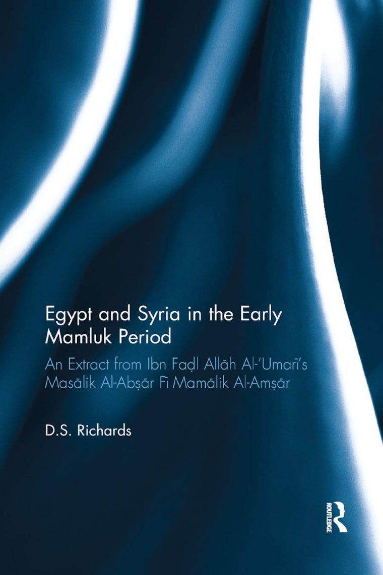 Egypt and Syria in the Early Mamluk Period: An Extract from Ibn Fa?l Allah Al-Umari's Masalik Al-Ab?ar Fi Mamalik Al-Am?ar