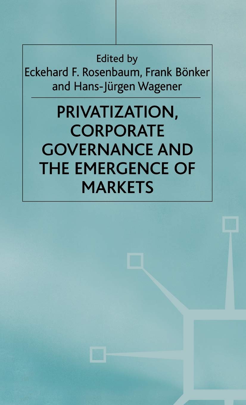Privatization, Corporate Governance and the Emergence of Markets (Studies in Economic Transition)