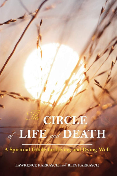 The Circle of Life and Death: A Spiritual Guide for Living and Dying Well