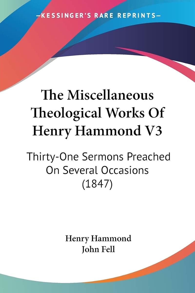 The Miscellaneous Theological Works Of Henry Hammond V3: Thirty-One Sermons Preached On Several Occasions (1847)