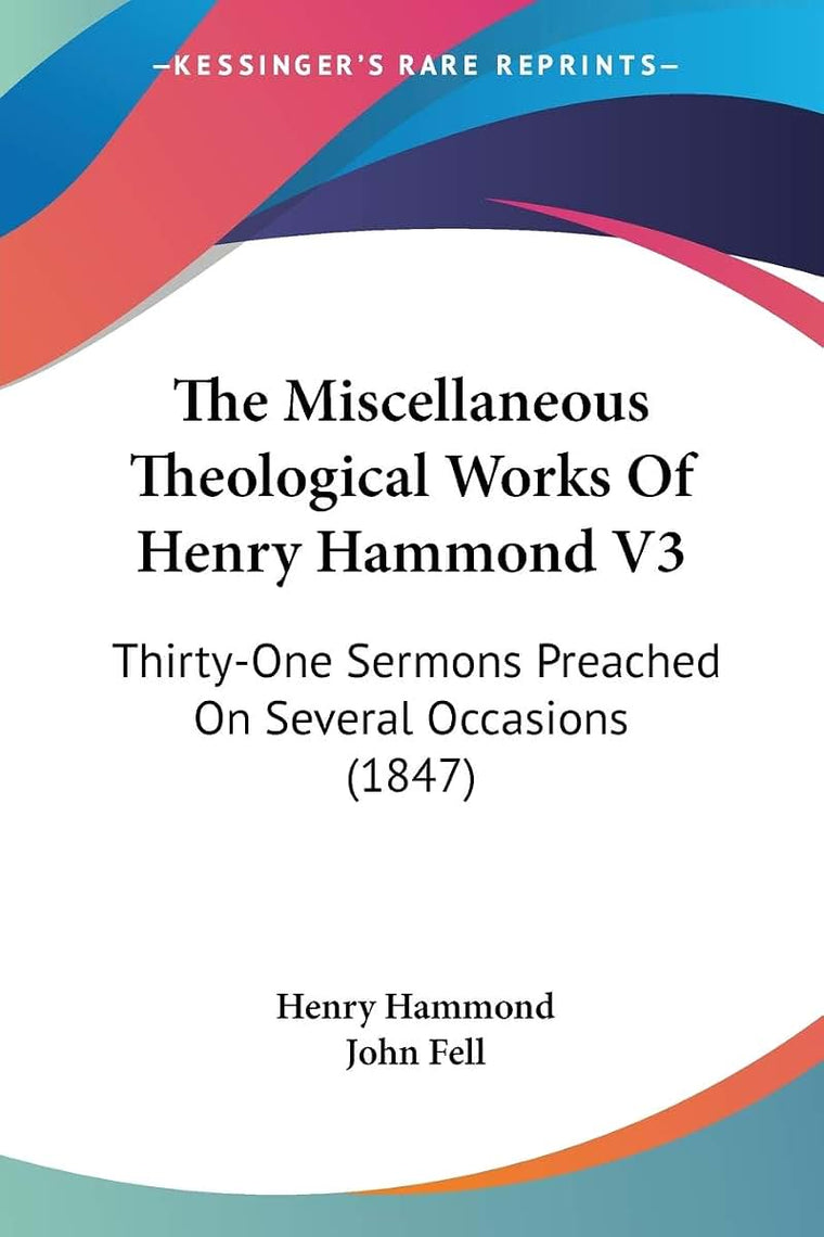 The Miscellaneous Theological Works Of Henry Hammond V3: Thirty-One Sermons Preached On Several Occasions (1847)