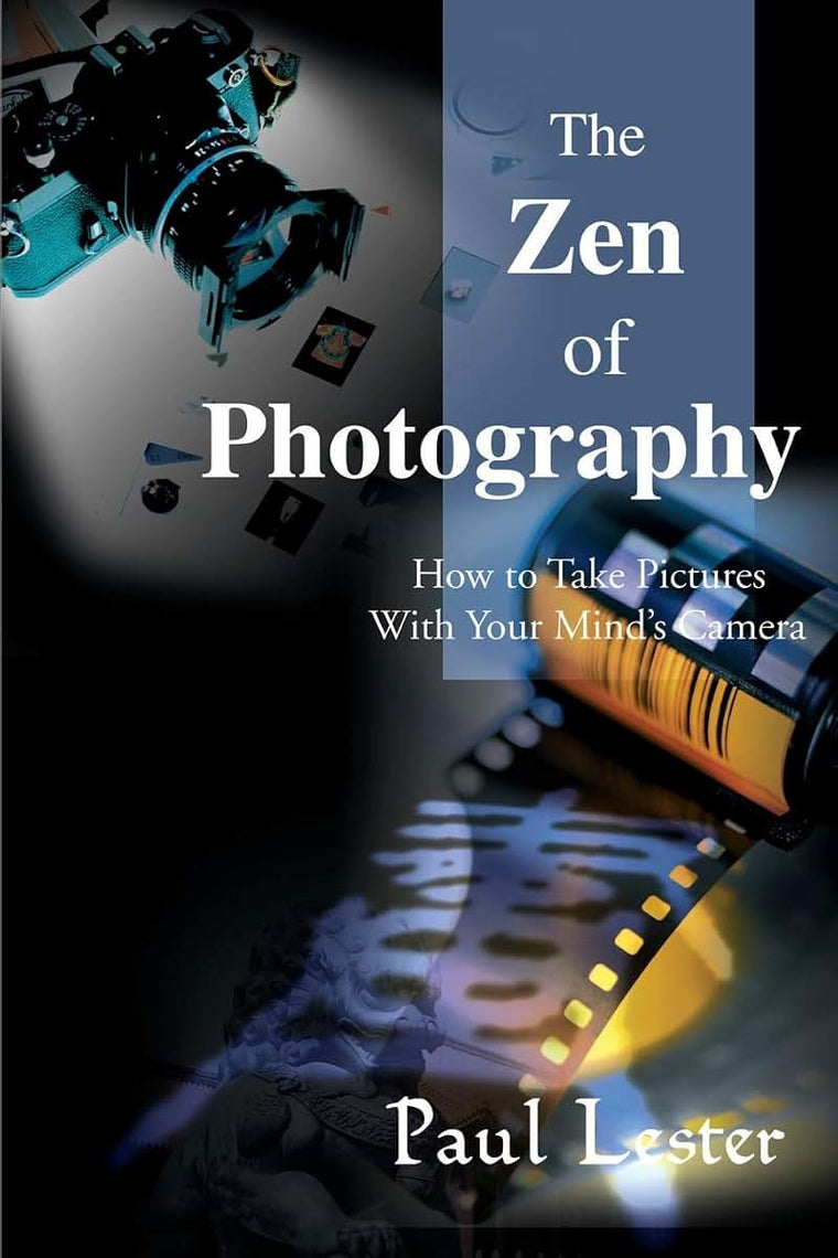 The Zen of Photography: How to Take Pictures With Your Mind's Camera