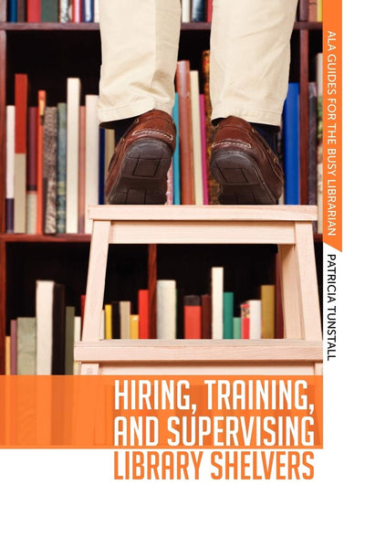 Hiring, Training, and Supervising Library Shelvers (ALA Guides for the Busy Librarian)