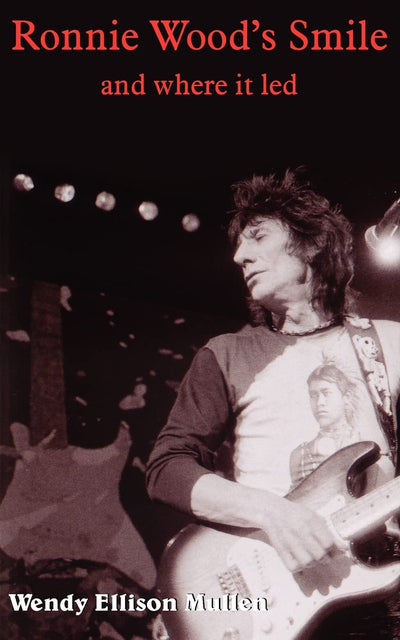 Ronnie Wood's Smile: and where it led (Writer's Digest Award Winner)